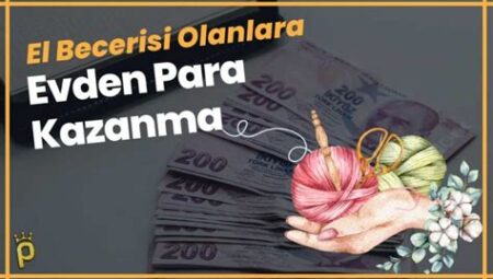 Evden Çalışarak Para Kazanmanın 20 Farklı Yolu